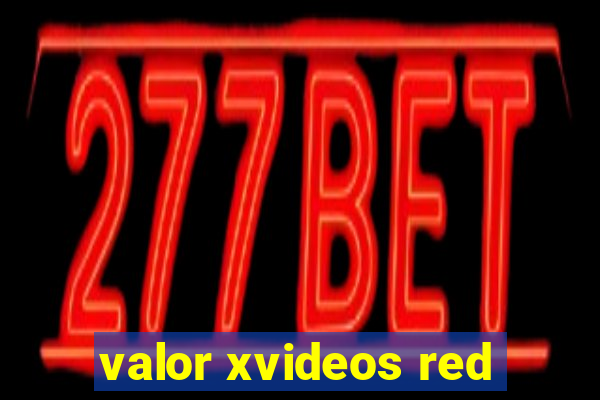 valor xvideos red